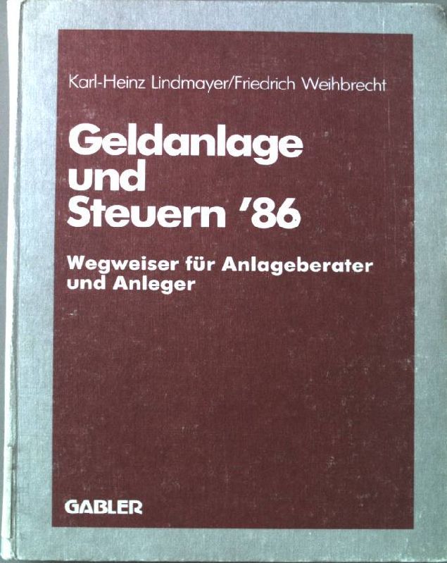 Geldanlage und Steuern '86 : Wegweiser für Anlageberater u. Anleger