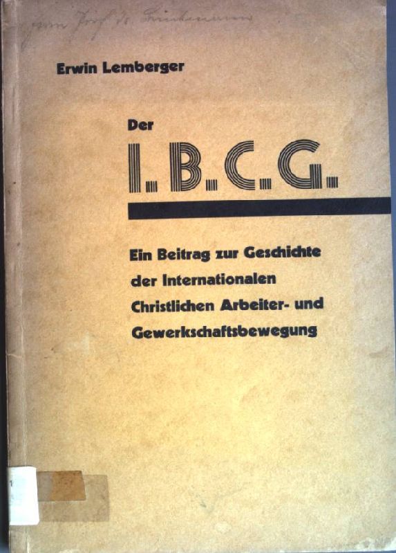 Der I. B. C. G.: Ein Beitrag zur Geschichte der Internationalen Christlichen Arbteiter- und Gewerkschaftsbewegung