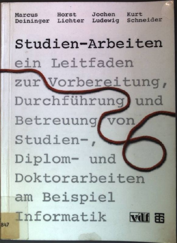 Studien-Arbeiten: Ein Leitfaden zur Vorbereitung, Durchführung und Betreuung von Studien-, Diplom- und Doktorarbeiten am Beispiel Informatik