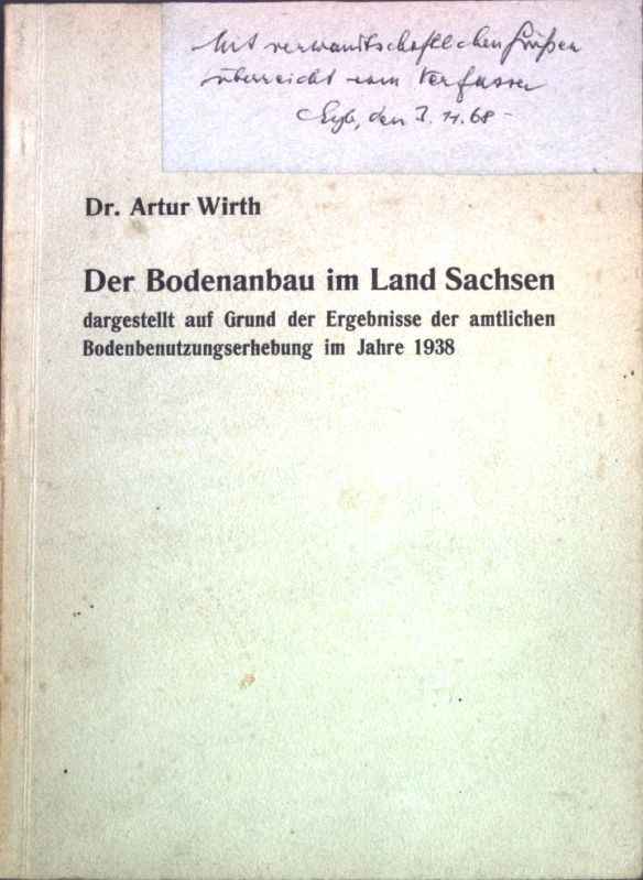 Der Bodenanbau im Land Sachsen dargestellt auf Grund der Ergebnisse der amtlichen Bodenbenutzungserhebung im Jahre 1938 (SIGNIERTES EXEMPLAR)