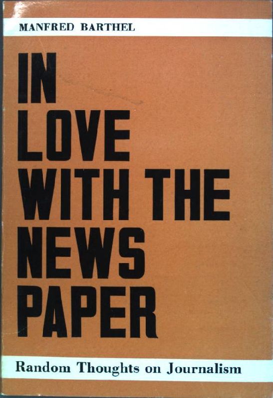 In Love with the Newspaper: Random Thoughts on Journalism