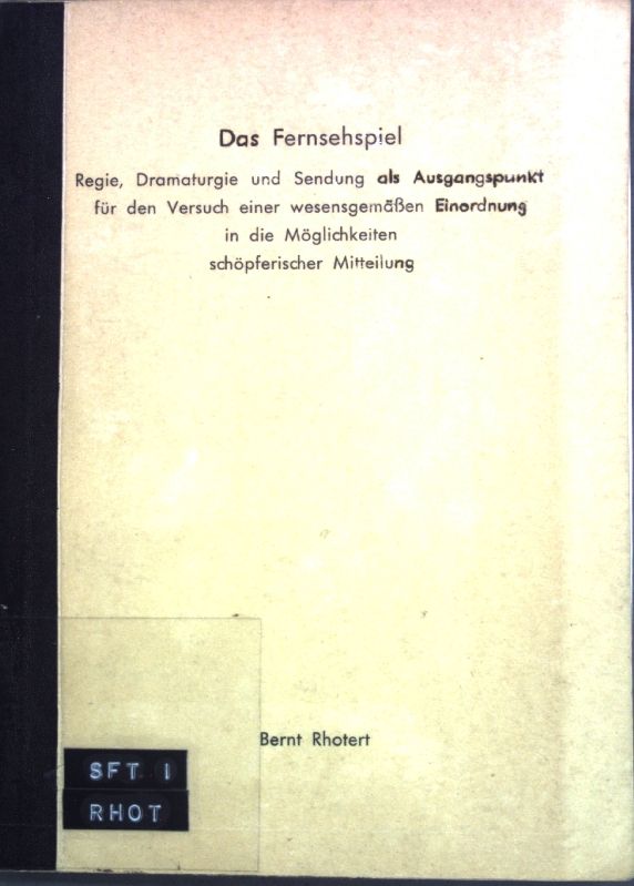 Das Fernsehspiel: Regie, Dramaturgie und Sendung als Ausgangspunkt für den Versuch einer wesensgemäßen Einordnung in die Möglichkeiten schöpferischer Mitteilung