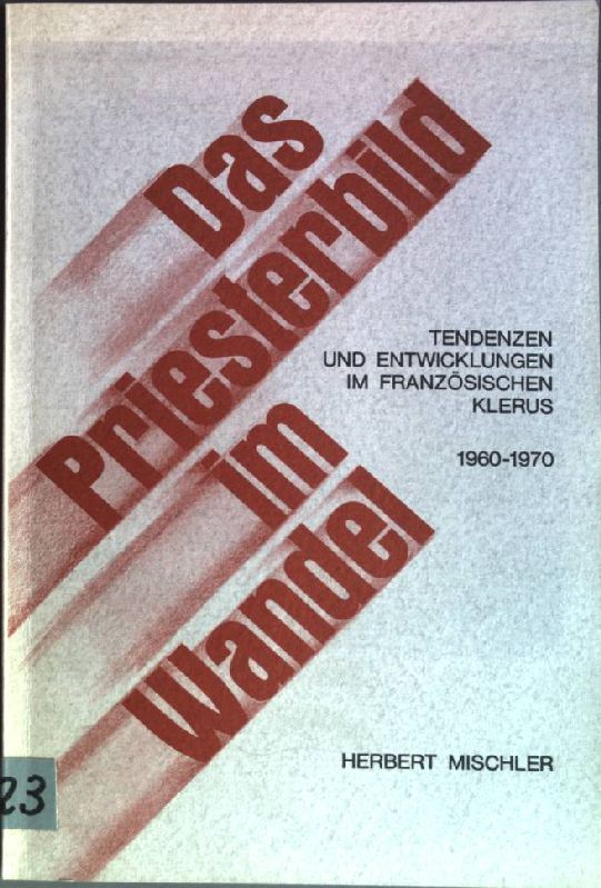 Das Priesterbild im Wandel: Tendenzen und Entwicklungen im französischen Klerus 1960-1970