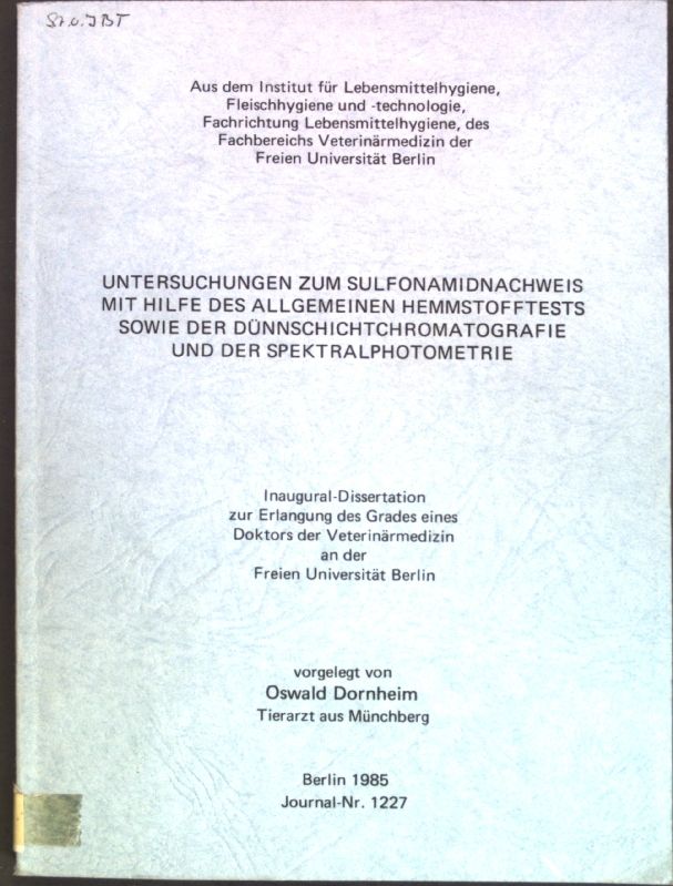 Untersuchungen zum Sulfonamidnachweis mit Hilfe des allgemeinen Hemmstofftests sowie der Dünnschichtchromatografie und der Spedtralphotometrie