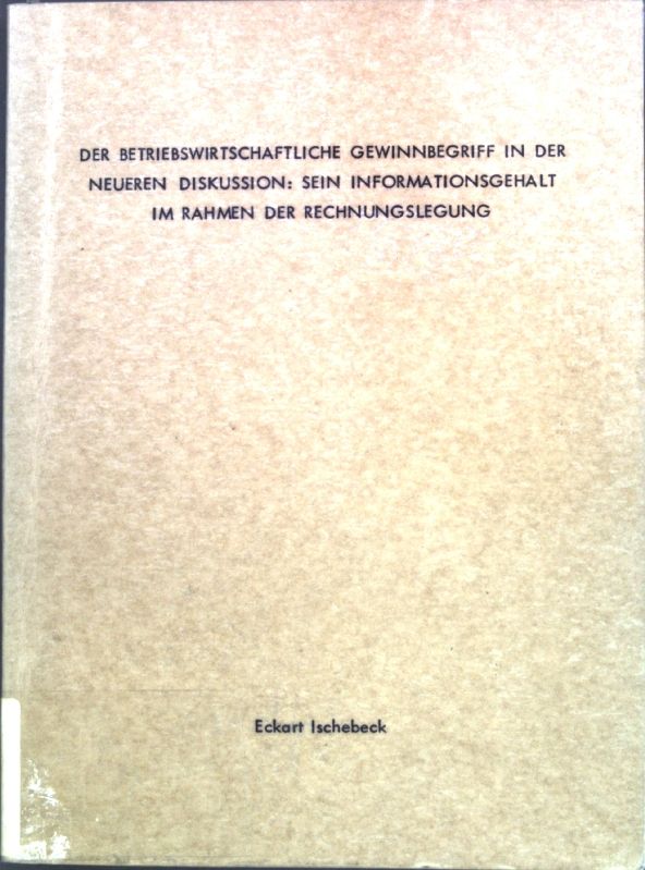 Der betriebswirtschaftliche Gewinnbegriff in der neueren Diskussion: Sein Informationsgehalt im Rahmen der Rechnungslegung