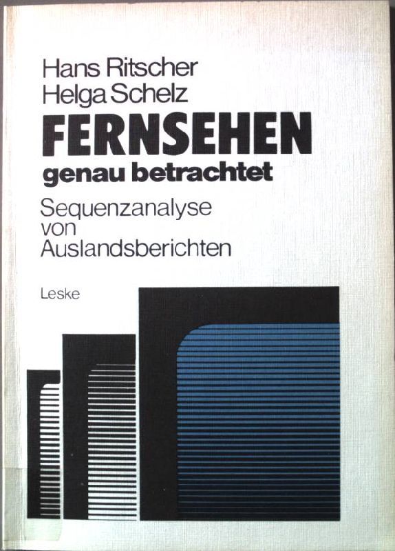 Fernsehen - genau betrachtet: Sequenzanalysen von Auslandsberichten : Methoden zur Analyse d. polit. Berichterstattung von ARD u. ZDF über d. Krisenregion Südafrika, Namibia, Zimbabwe 1976/77