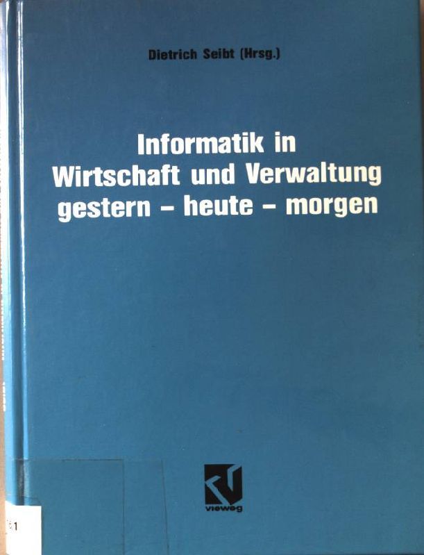 Informatik in Wirtschaft und Verwaltung gestern - heute - morgen : Symposium anlässlich des 25-jährigen Bestehens des Informationskreises Organisation und Datenverarbeitung (IOD)