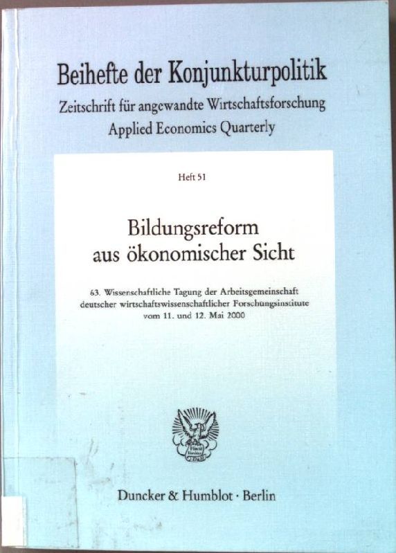 Bildungsreform aus ökonomischer Sicht. 63. Wissenschaftliche Tagung der Arbeitsgemeinschaft deutscher wirtschaftswissenschaftlicher Forschungsinstitute vom 11. und 12. Mai 2000
