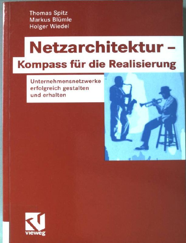 Netzarchitektur - Kompass für die Realisierung : Unternehmensnetzwerke erfolgreich gestalten und erhalten