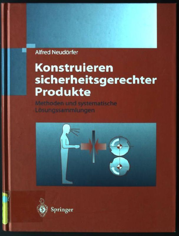Konstruieren sicherheitsgerechter Produkte: Methoden und systematische Lösungssammlungen