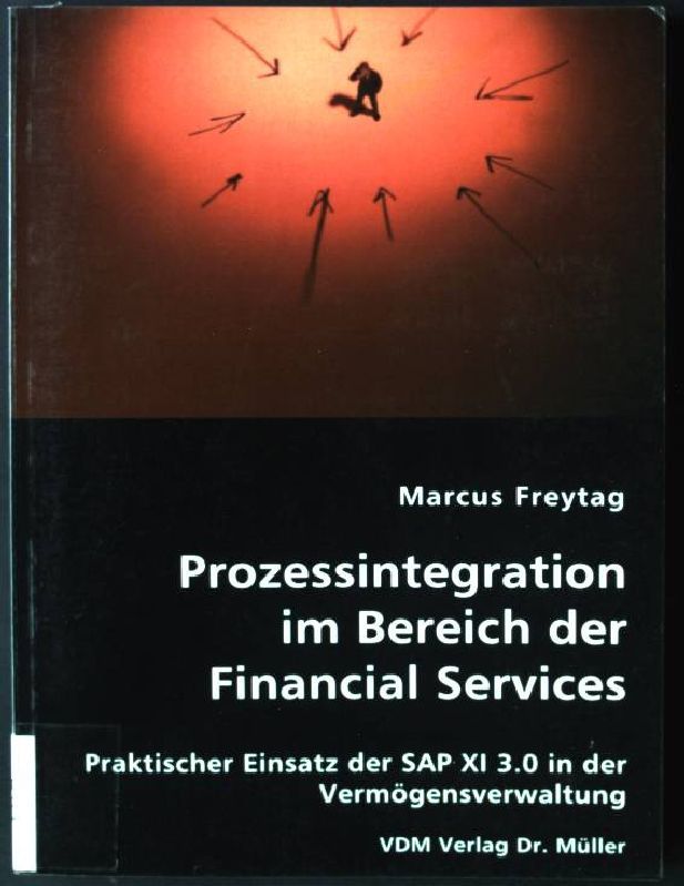 Prozessintegration im Bereich der financial services : praktischer Einsatz der SAP XI 3.0 in der Vermögensverwaltung