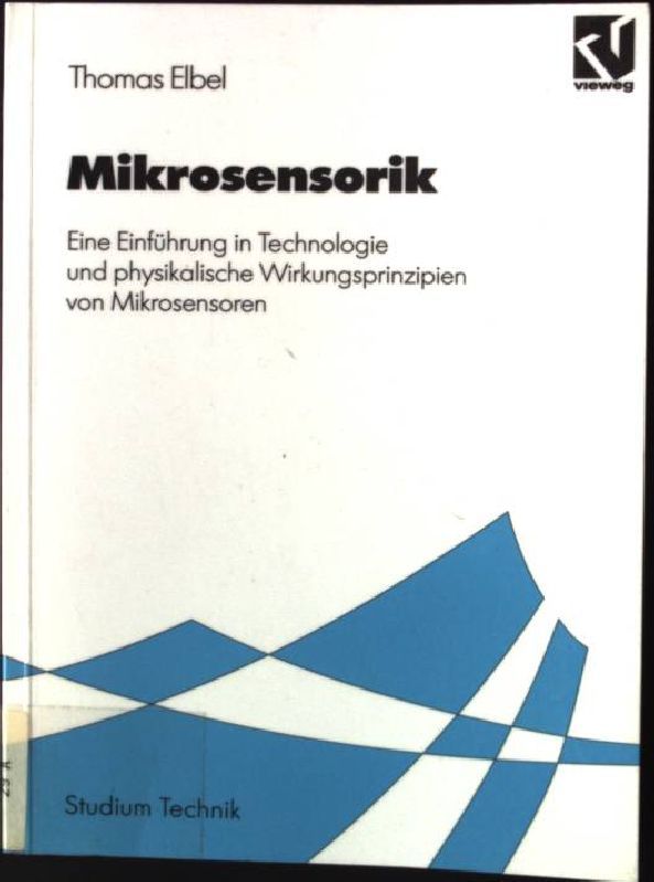 Mikrosensorik : eine Einführung in Technologie und physikalische Wirkungsprinzipien von Mikrosensoren