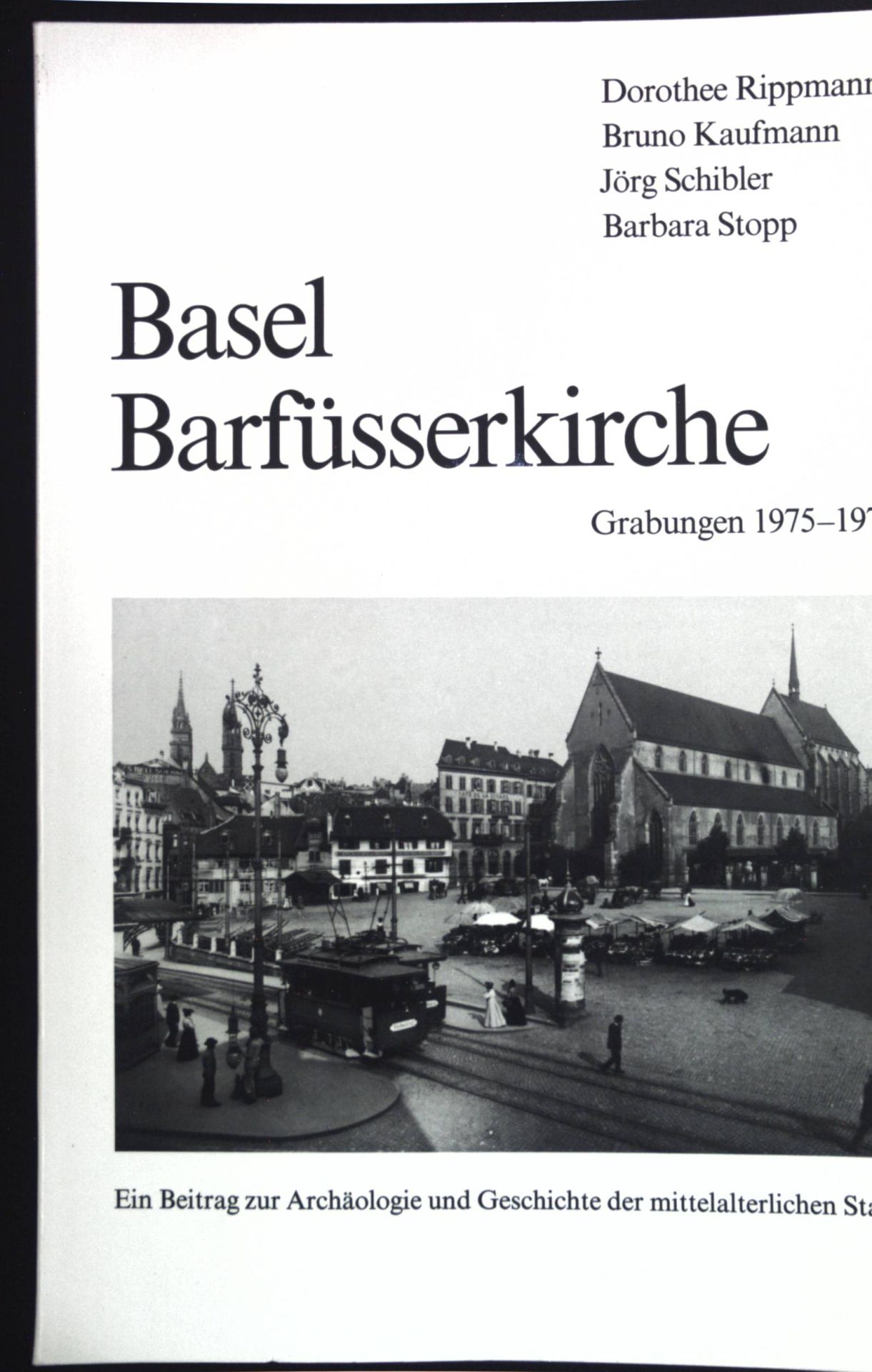 Basel, Barfüsserkirche : Grabungen 1975 - 1977 - Ein Beitr. zur Archäologie u. Geschichte d. mittelalterlichen Stadt
