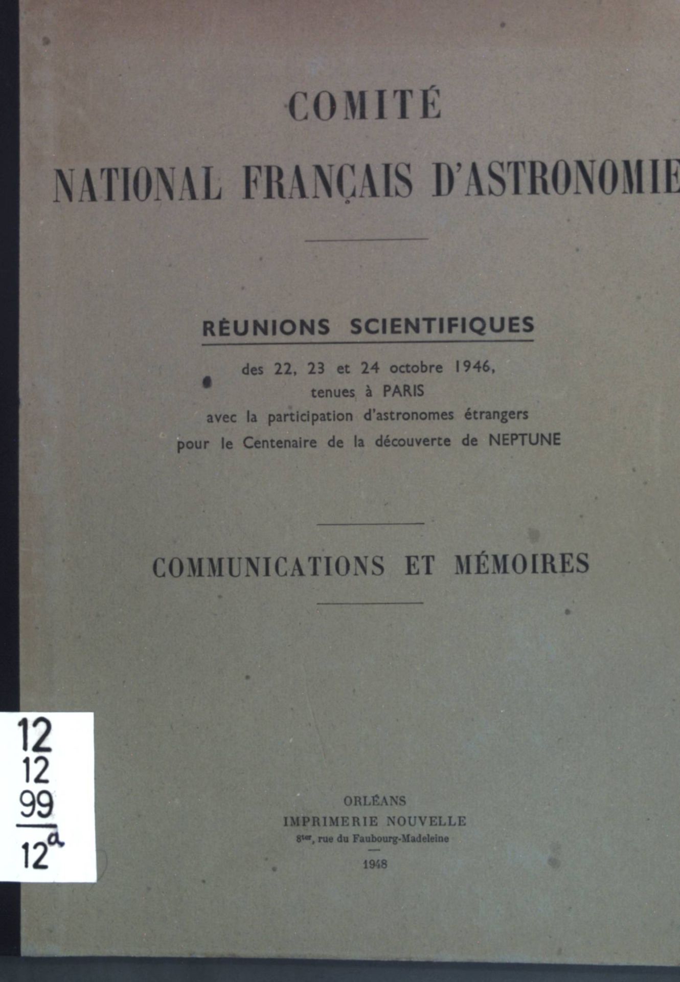 Réunions Scientifiques des 22, 23 et 24 octobre 1946, tenues à Paris avec la participation d'astronomies étrangers pour le Centenaire de la d´couverte de Neptune - communications et mémoires