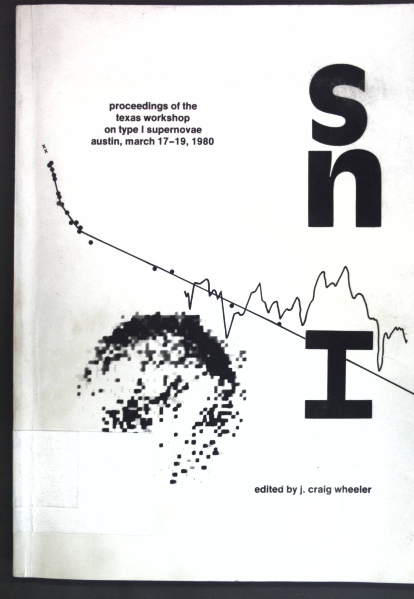 Type I Supernovae: Proceedings of the Texas Workshop on Type I Supernovae, held in Austin, Texas, on March 17-19, 1980