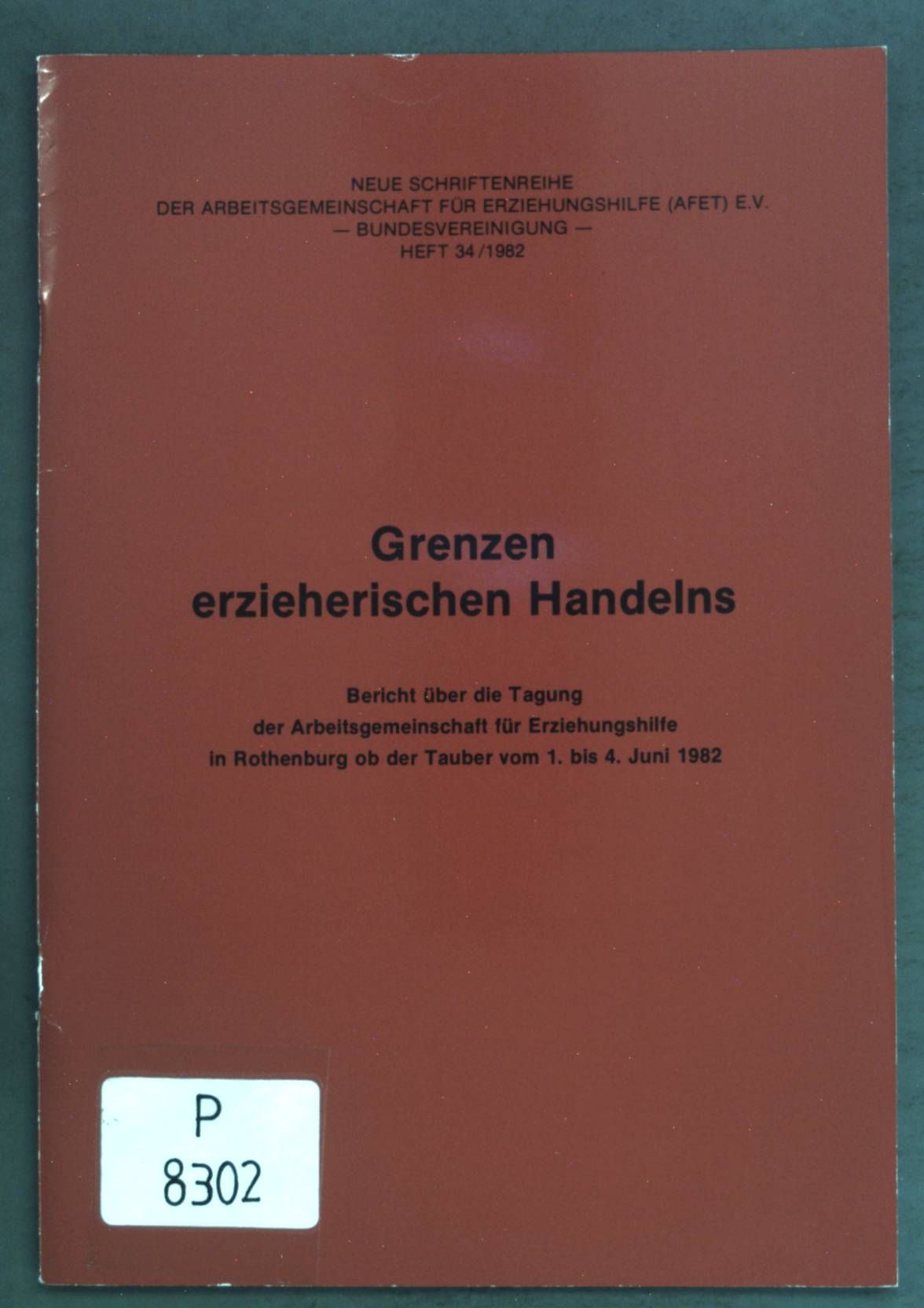 Grenzen erzieherischen Handelns: Bericht über die Tagung der Arbeitsgemeinschaft für Erziehungshilfe in Rothenburg ob der Tauber vom 1. bis 4.Juni 1982