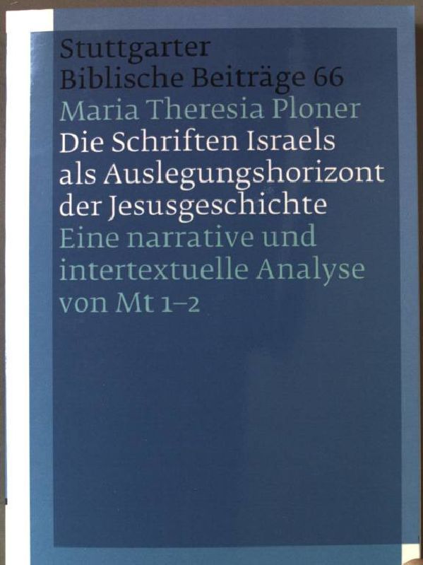 Die Schriften Israels als Auslegungshorizont der Jesusgeschichte : eine narrative und intertextuelle Analyse von Mt 1-2