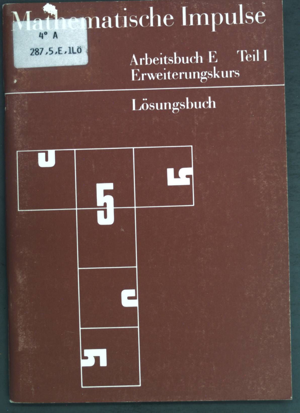 Mathematische Impulse, Heft 5: Arbeitsbuch E, Teil I - Erweiterungskurs. Lösungsbuch