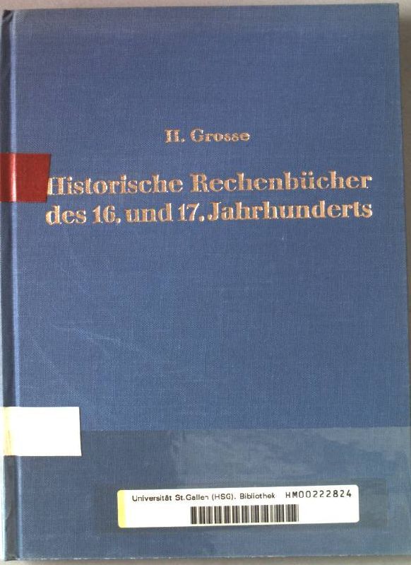Historische Rechenbücher des 16. und 17.Jahrhunderts und die Entwicklung ihrer Grundgedanken bis zur Neuzeit. Ein Beitrag zur Geschichte der Methodik des Rechenunterrichts mit 5 Titelabbildungen