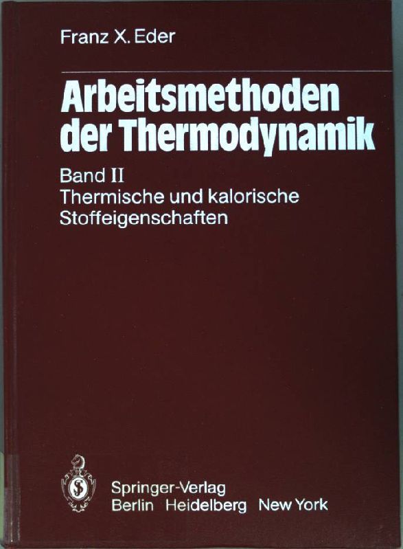 Eder, Franz Xaver: Arbeitsmethoden der Thermodynamik - Band 2. Thermische und kalorische Stoffeigenschaften