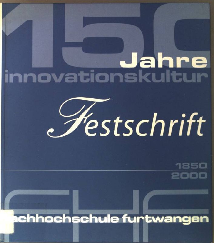 150 Jahre Innovationskultur. Festschrift Fachhochschule Furtwangen