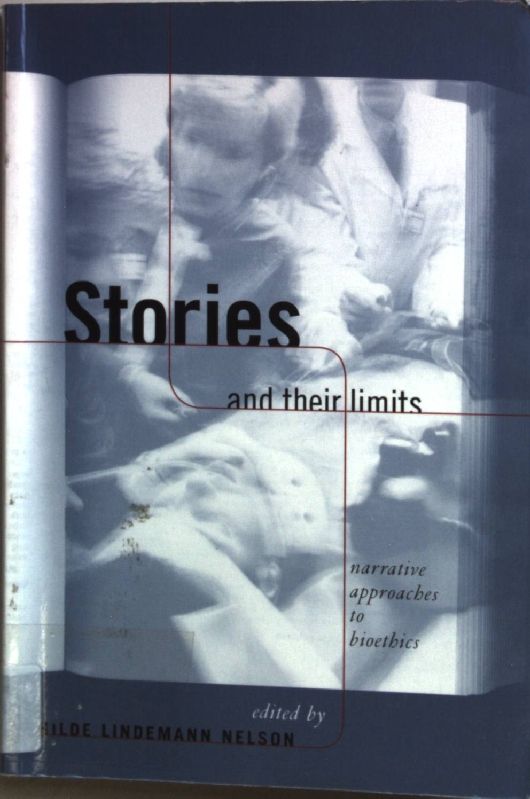 Stories and Their Limits: Narrative Approaches to Bioethics