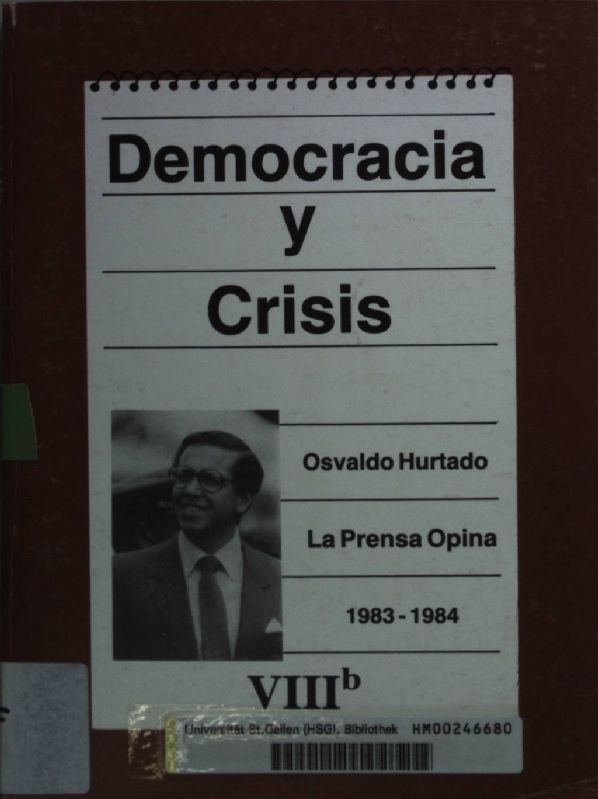 Democracia y Crisis VIIIb: Osvaldo Hurtado: La Prensa Opina 1983-1984
