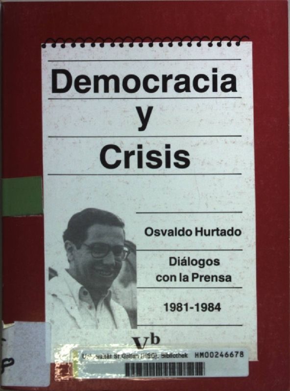 Democracia y Crisis Vb: Osvaldo Hurtado Presidente: Dialogos con la Prensa 1981-1984