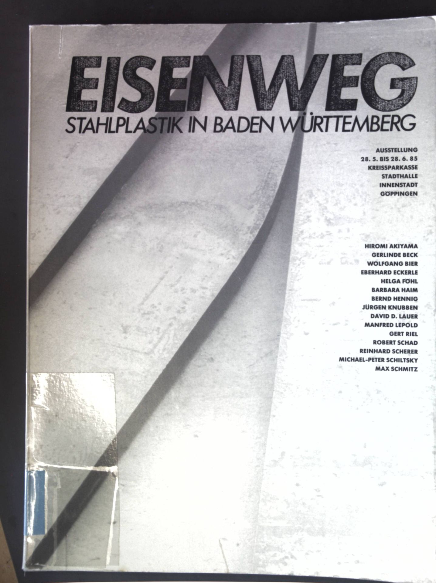 Eisenweg: Stahlplastik in Baden-Württemberg - Ausstellung 28.5. bis 28.6.85 Kreissparkasse, Stadthalle Innenstadt Göppingen