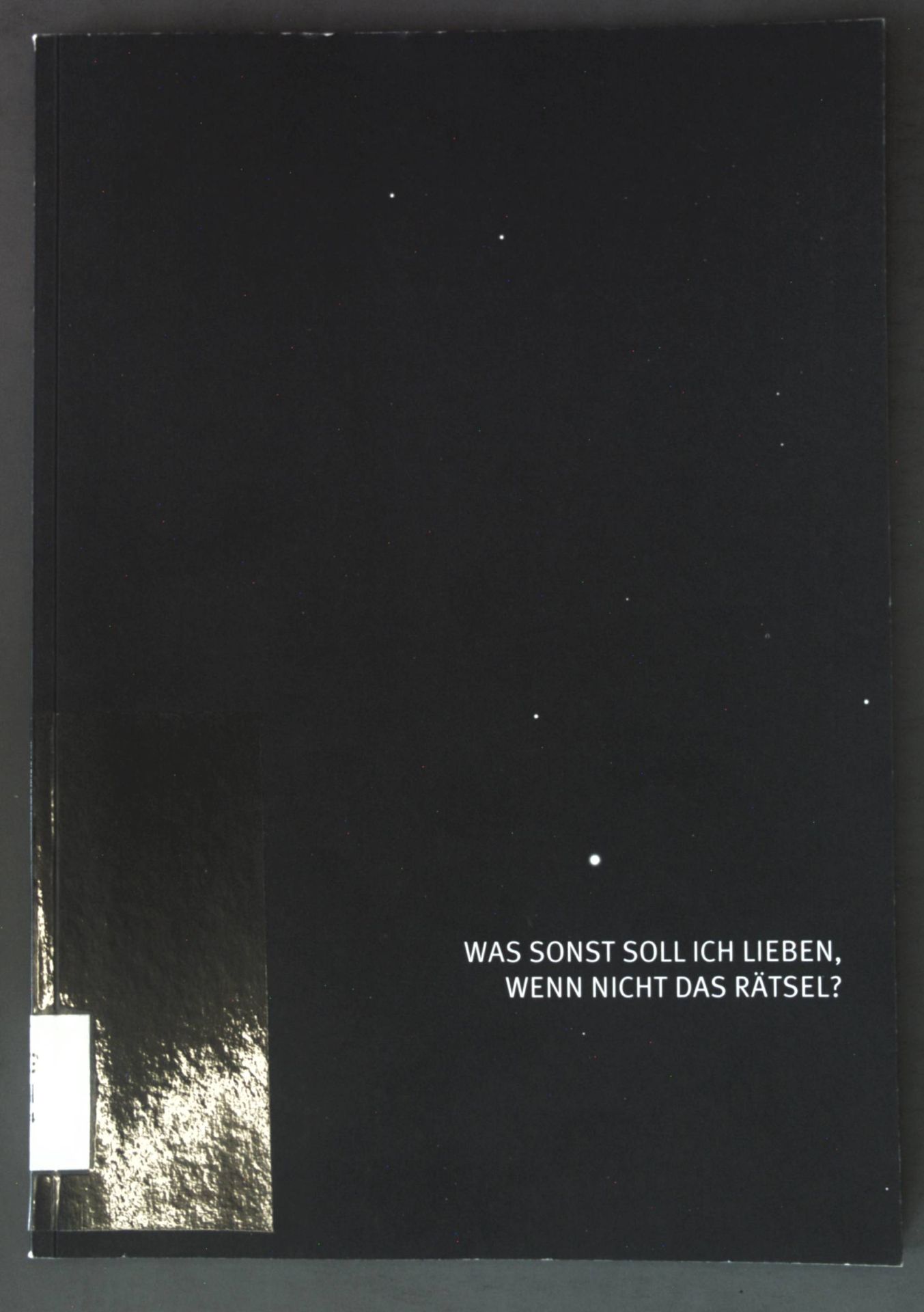 WAs sonst soll ich lieben, wenn nicht das Rätsel? Armin Boehm, Shannon Bool, Martin Hoehner, Daniel Kannenberg....