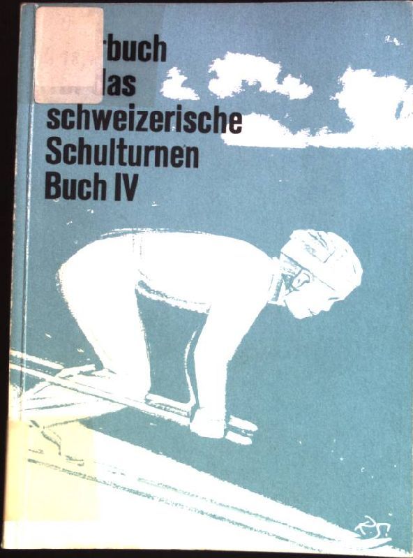 Lehrbuch für das schweizerische Schulturnen, Buch 4: Geländeübgungen, Schwimmen, Wandern, Eislaufen, Skifahren, Zweikampfübungen