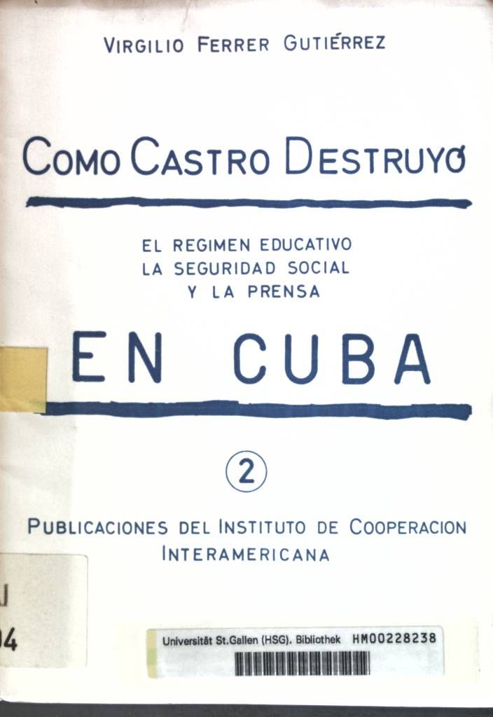 Como Castro Destruyo: El Regimen Educativo la Seguridad Social y la Prensa en Cuba