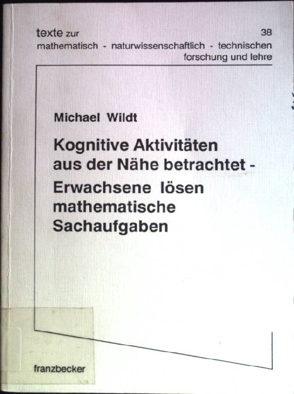 Kognitive Aktivitäten aus der Nähe betrachtet- Erwachsene lösen mathematische Sachaufgaben: Eine qualitative Analyse der Bemühungen Erwachsener beim Bearbeiten problemhaltiger Sachaufgaben mit einem Modell sequentieller Problembearbeitung. Theoretische Fundierung der Untersuchung und Auswertung von Videotranskripten mit den zugehörigen Reininterviews