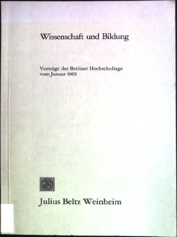 Wissenschaft und Bildung: Vorträge der Berliner Hochschultage vom Januar 1963