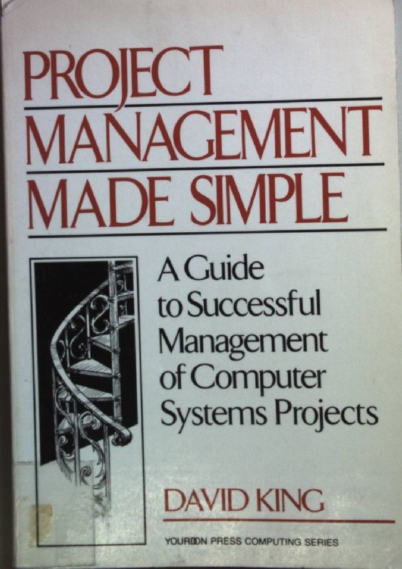 Project Management made simple: a guide to successful management of computer systems projects