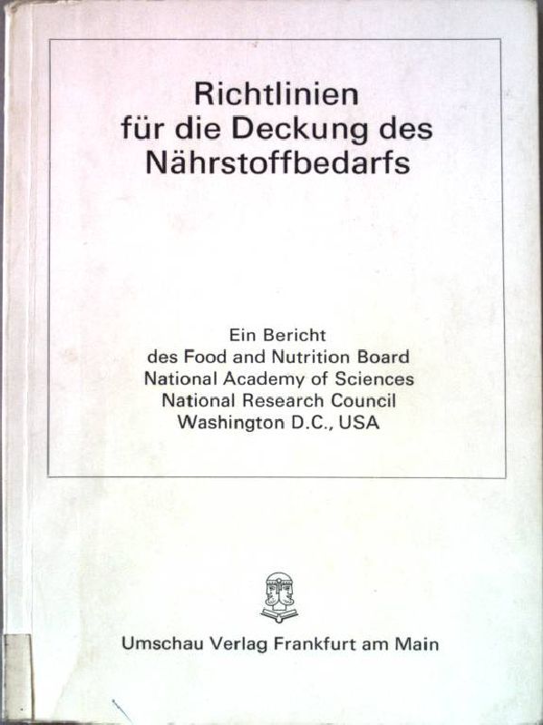 Richtlinien für die Deckung des Nährstoffbedarfs. Ein Bericht des Food and Nutrition Board National Academy of Sciences National Research Council Washington D.C., USA
