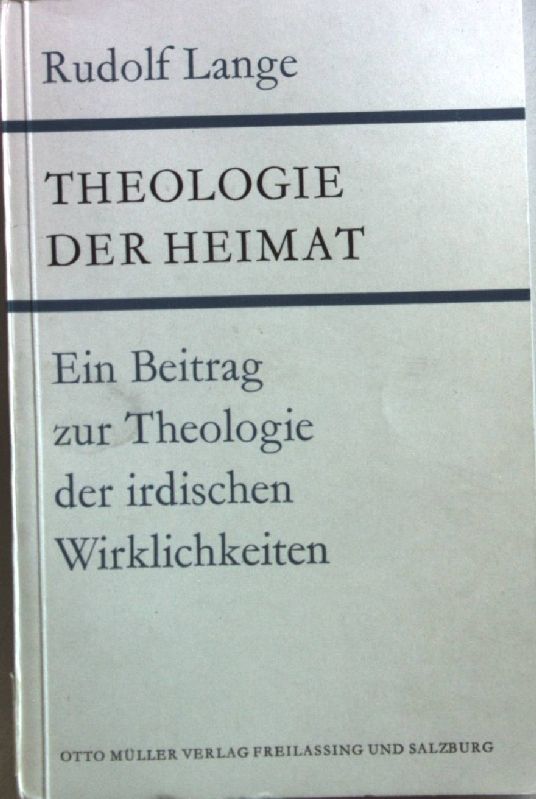Theologie der Heimat: ein Beitrag zur Theologie der irdischen Wirklichkeiten
