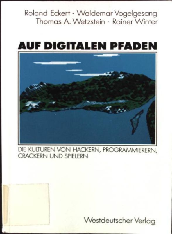 Auf digitalen Pfaden : die Kulturen von Hackern, Programmierern, Crackern und Spielern