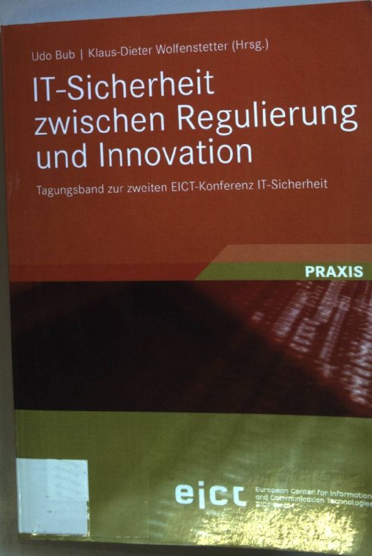 IT-Sicherheit Zwischen Regulierung und Innovation: Tagungsband zur zweiten EICT-Konferenz IT-Sicherheit