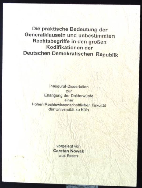 Die praktische Bedeutung der Generalklauseln und unbestimmten Rechtsbegriffe in den großen Kodifikationen der Deutschen Demokratischen Republik