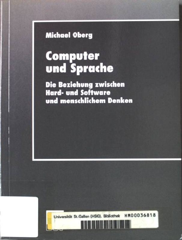 Computer und Sprache : die Beziehung zwischen Hard- und Software und menschlichem Denken