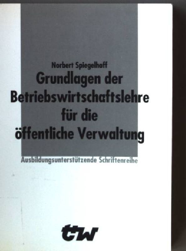 Grundlagen der Betriebswirtschaftslehre für die öffentliche Verwaltung
