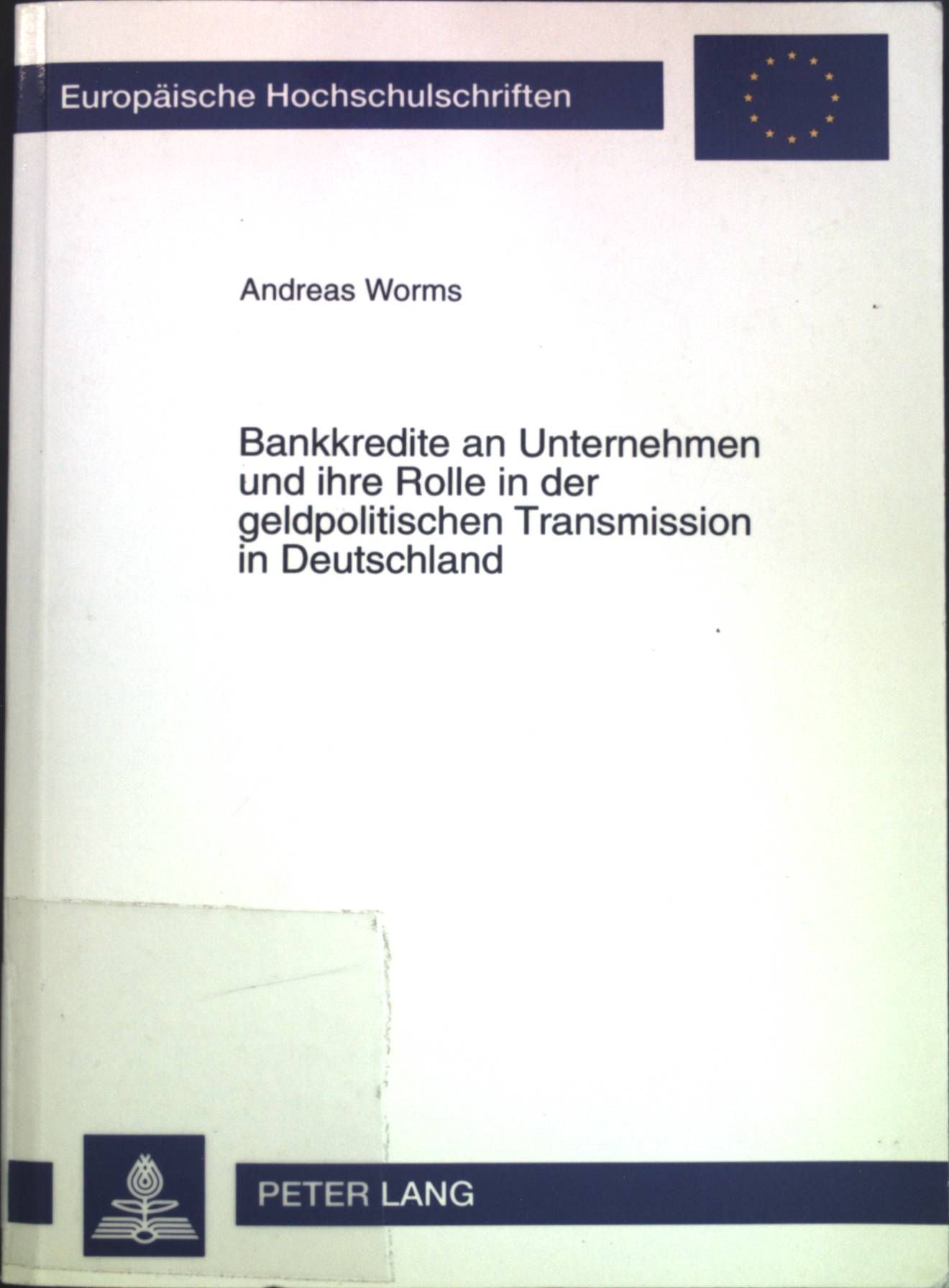 Bankkredite an Unternehmen und ihre Rolle in der geldpolitischen Transmission in Deutschland. Europäische Hochschulschriften / Reihe 5 / Volks- und Betriebswirtschaft - Bd. 2244