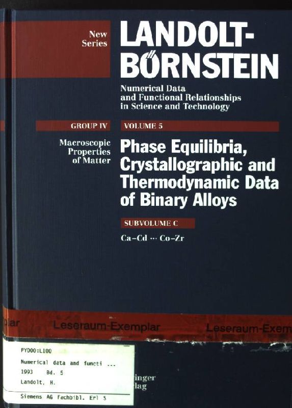 Landolt-Börnstein.Group 4 / Macroscopic Properties of Matter - Vol. 5., Phase equilibria, crystallographic and thermodynamic data of binary alloys / Subvol. c., Ca - Cd ... Co - Zr
