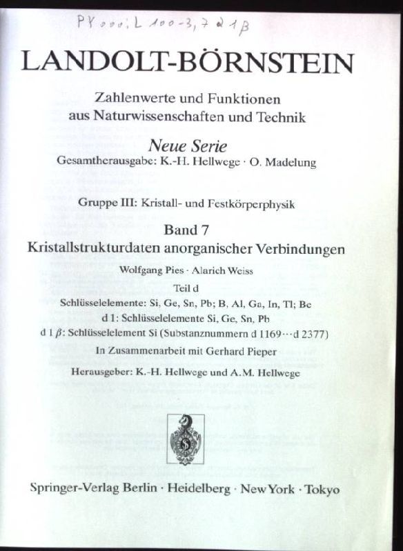 Zahlenwerte und Funktionen aus Naturwissenschaften und Technik - N.S., Gruppe 3, Kristall- und Festkörperphysik. Bd. 7., Kristallstrukturdaten anorganischer Verbindungen / Teil d., Schlüsselelemente Si, Ge, Sn, Pb - B, Al, Ga, In, Tl - Be / 1., Schlüsselelemente: Sie, Ge, Sn Pb / β., Schlüsselelement Si (Substanznummern d 1169...d2377)