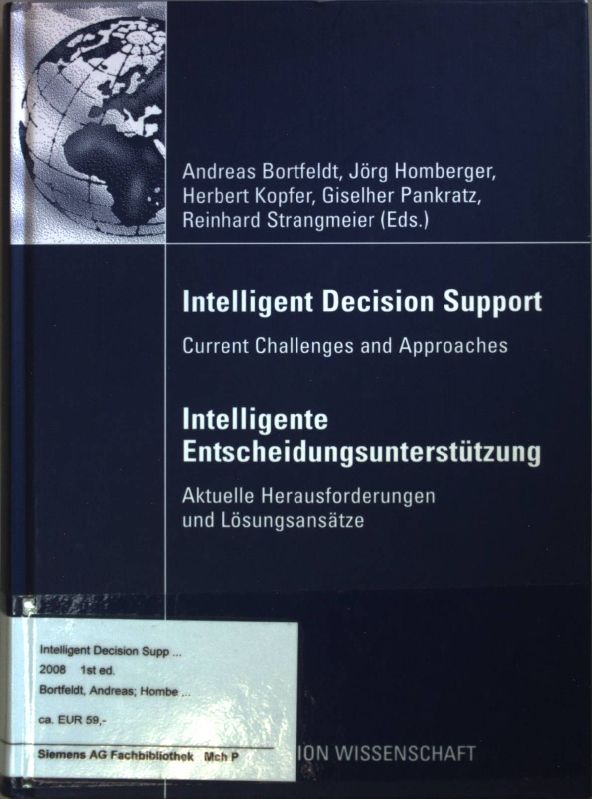 Intelligent Decision Support - Intelligente Entscheidungsunterstützung: Current Challenges and Approaches - Aktuelle Herausforderungen und Lösungsansätze