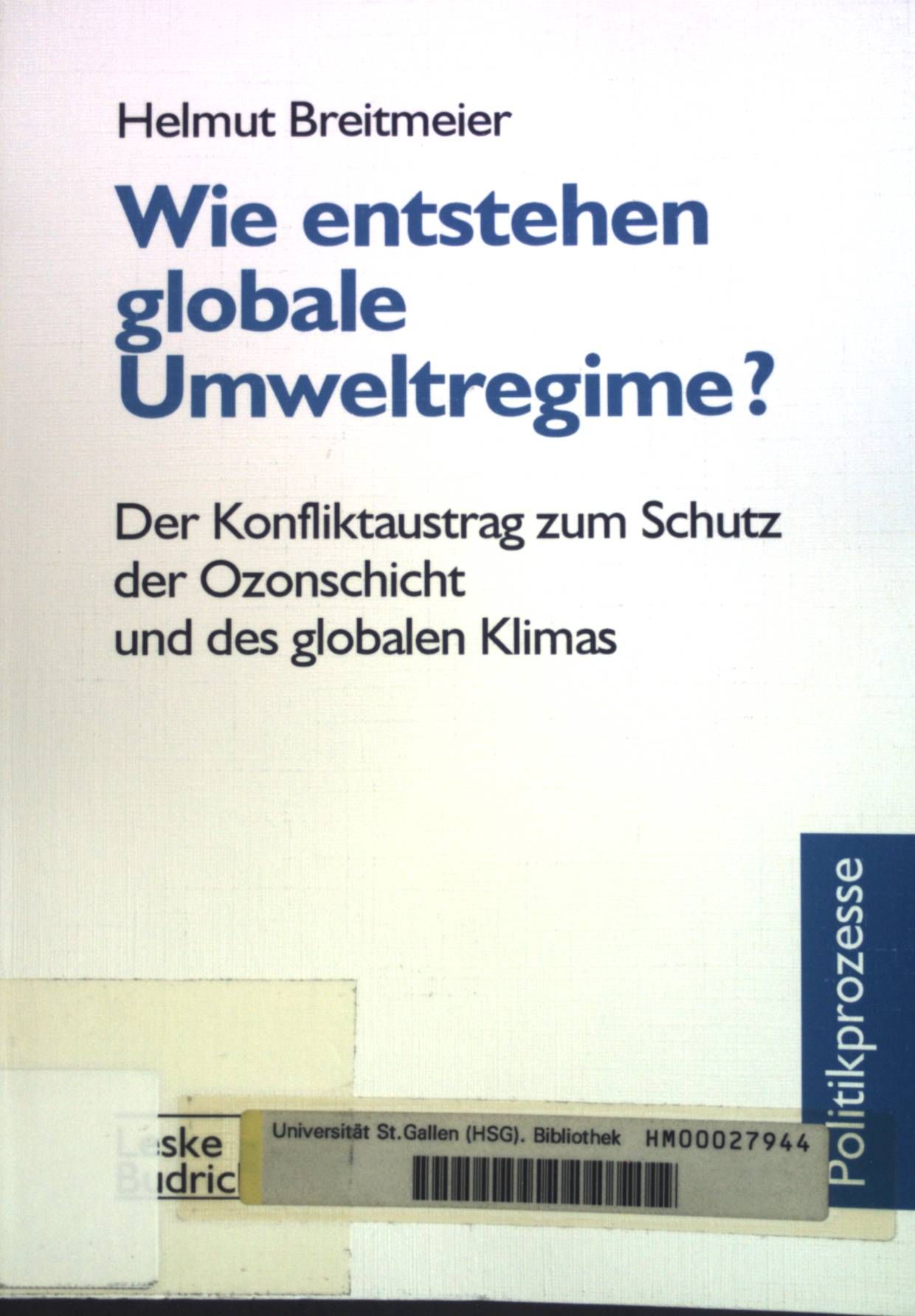 Wie entstehen globale Umweltregime? : Der Konfliktaustrag zum Schutz der Ozonschicht und des globalen Klimas