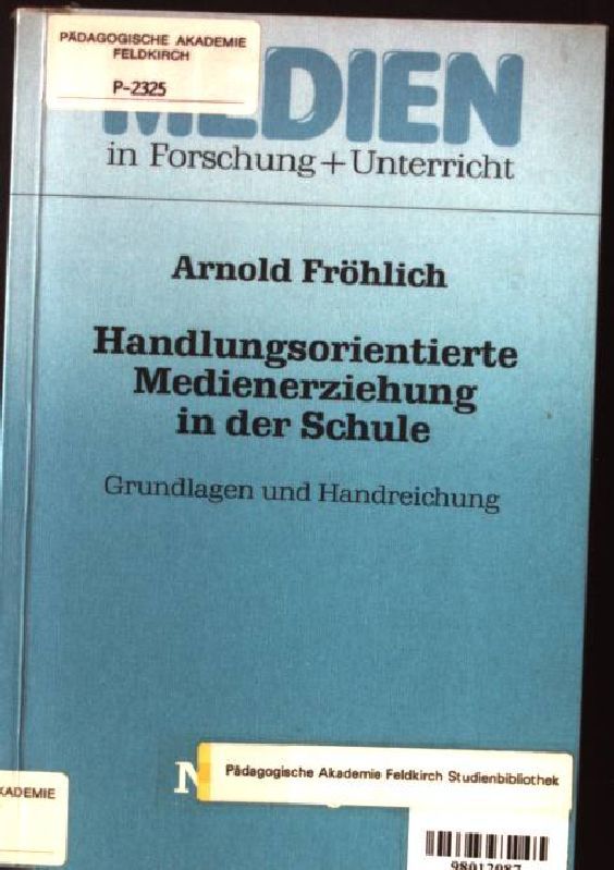 Handlungsorientierte Medienerziehung in der Schule : Grundlagen u. Handreichung