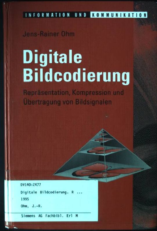 Digitale Bildcodierung : Repräsentation, Kompression und Übertragung von Bildsignalen