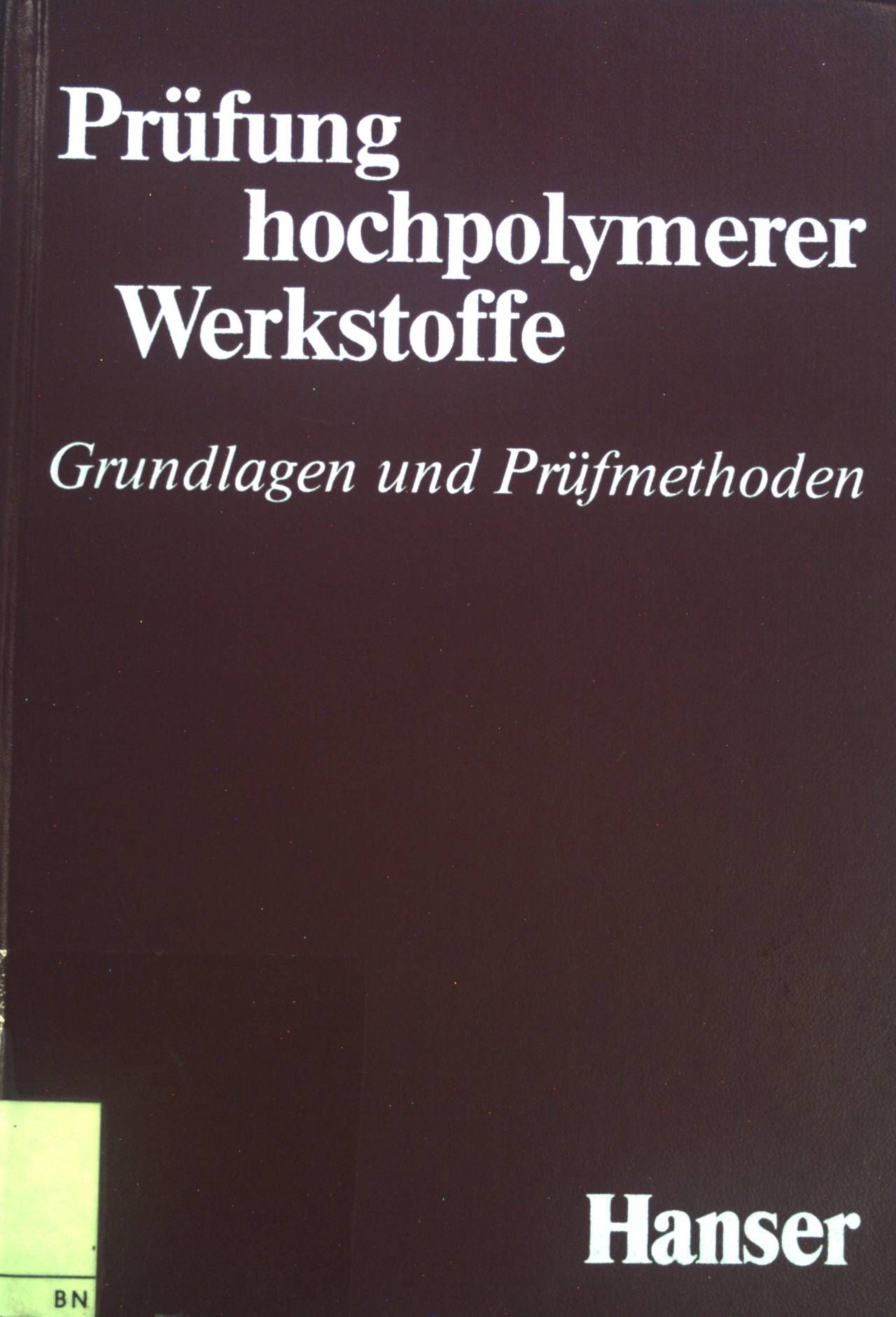 Prüfung hochpolymerer Werkstoffe. Grundlagen und Prüfmethoden